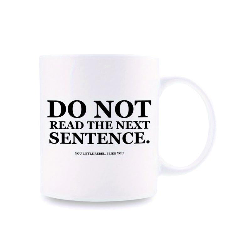Tailorly White Ceramic 11 oz Mug - Do Not Read The Next Sentence You Little Rebel I Like You Simple Ceramic Vessel With Minimalist Aesthetic And Clean Surface