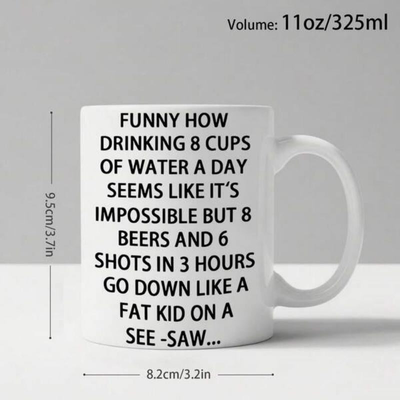 Tailorly White Ceramic 11 oz Mug - Funny How Drinking 8 Cups Of Water A Day Seems Like Its Impossible But 8 Beers And 6 Shots In 3 Hours Go Down Like A Fat Kid On