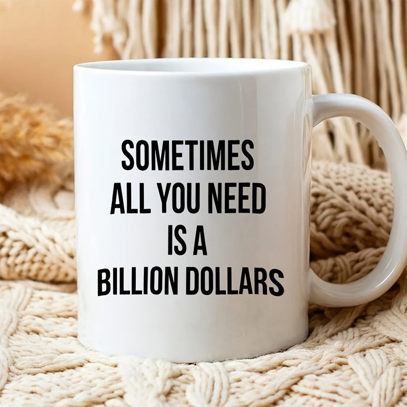 Tailorly White Ceramic 11 oz Mug - Sometimes All You Need Is A Billion Dollars Minimalist White Ceramic Vessel Displayed On A Soft Textured Knitted Surface Mug