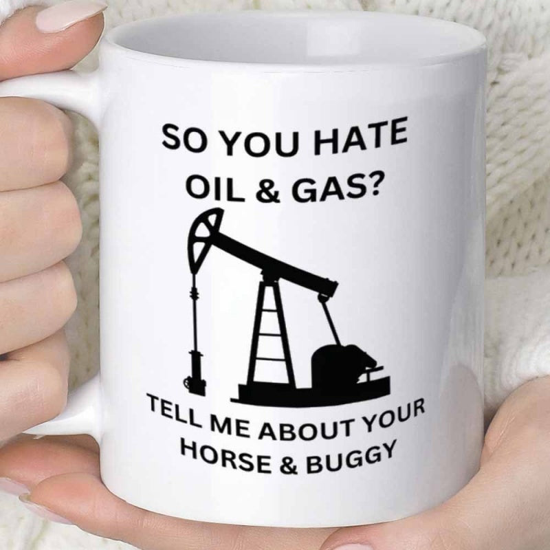 Tailorly White Ceramic 11 oz Mug - So You Hate Oil Gas Tell Me About Your Horse Buggy Industrial Black Silhouette Standing Tall Against A Clean White Background