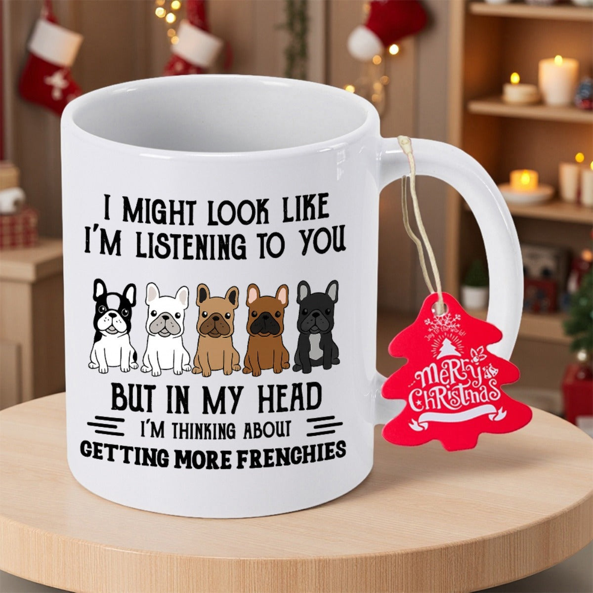 Tailorly White Ceramic 11 oz Mug - I Might Look Like I Am Listening To You But In My Head I Am Thinking About Getting More Frenchies Five Cute Different Colored