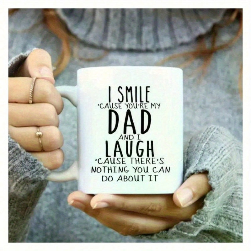 Tailorly White Ceramic 11 oz Mug - I Smile Cause Youre My Dad And I Laugh Cause Theres Nothing You Can Do About It Simple Clean White Surface With Bold Black