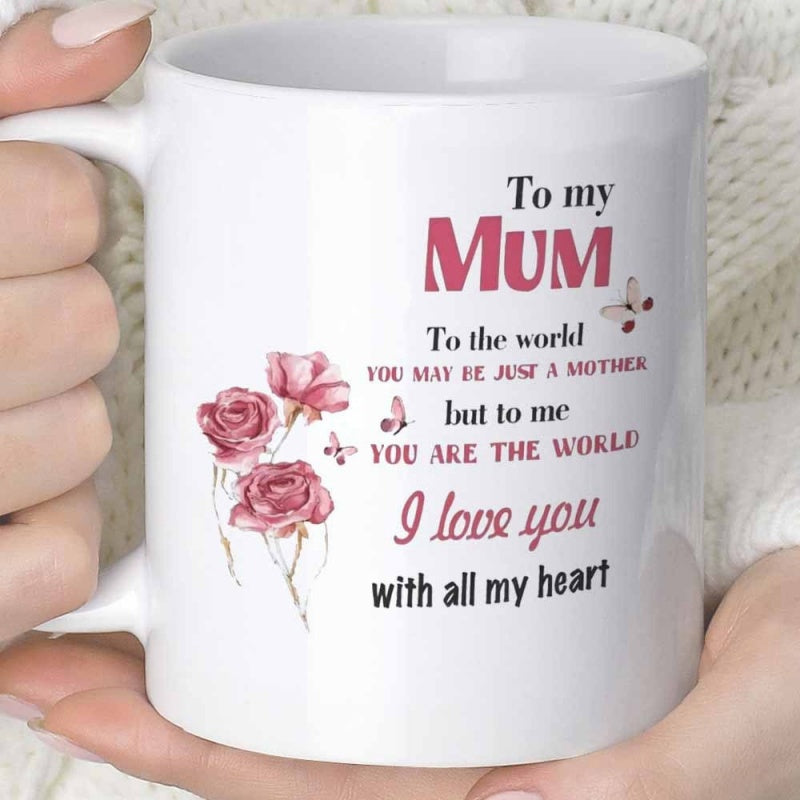 Tailorly White Ceramic 11 oz Mug - To My Mum To The World You May Be Just A Mother But To Me You Are The World I Love You With All My Heart Elegant Pink Watercolor