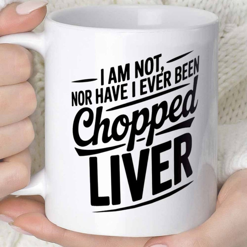 Tailorly White Ceramic 11 oz Mug - I Am Not Nor Have I Ever Been Chopped Liver Elegant Script And Bold Typography Arranged On A Minimalist Ceramic Mug
