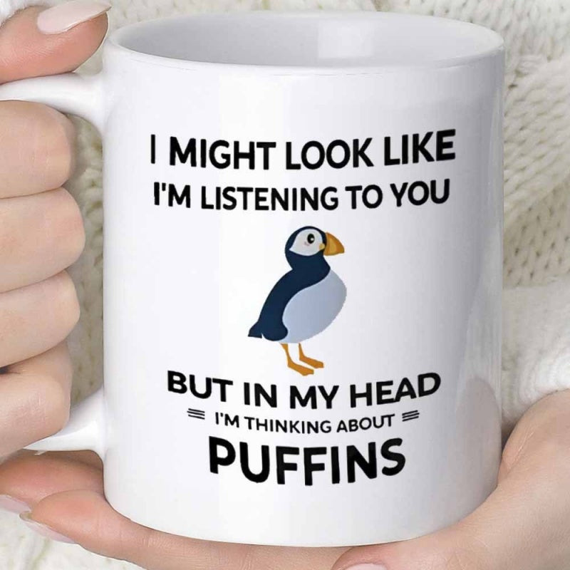Tailorly White Ceramic 11 oz Mug - I Might Look Like I'm Listening To You But In My Head I'm Thinking About Puffins Small Cute Seabird With Colorful Beak Standing