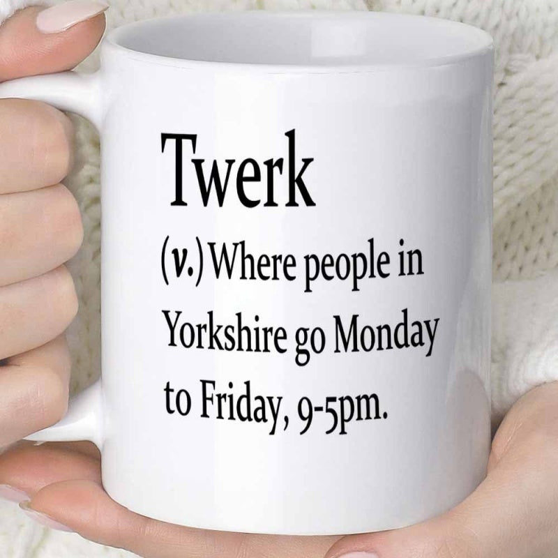 Tailorly White Ceramic 11 oz Mug - Twerk Where People In Yorkshire Go Monday To Friday Minimalist Typography On A Glossy