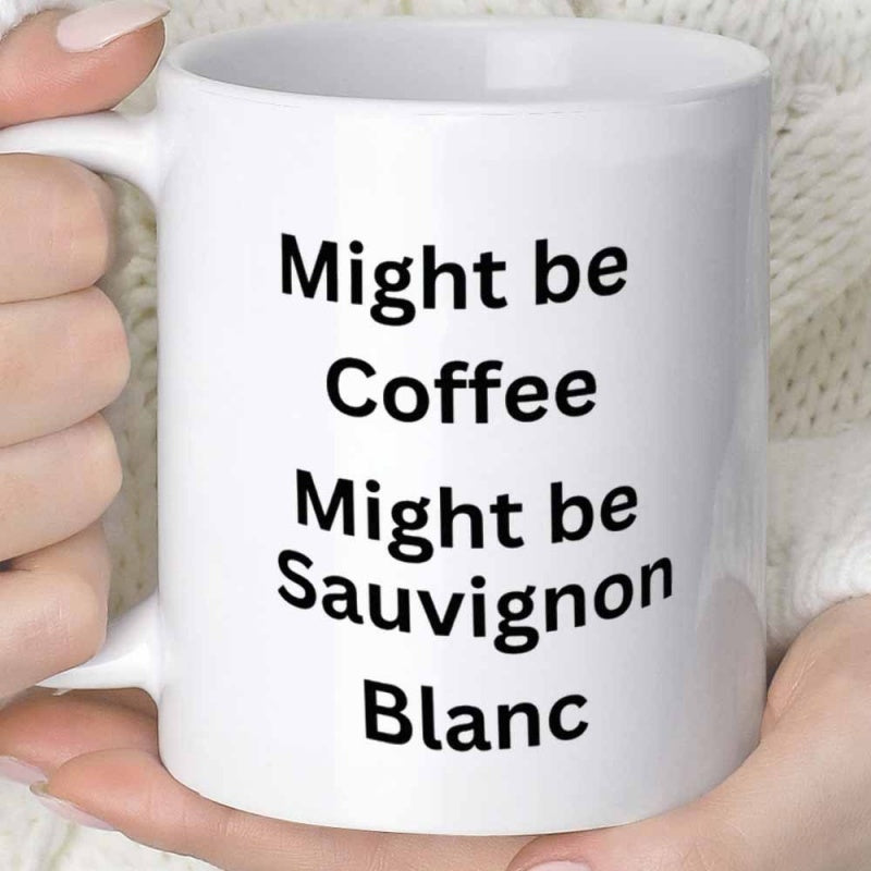 Tailorly White Ceramic 11 oz Mug - Might Be Coffee Might Be Sauvignon Blanc Simple Black Typography Centered On A Clean White Surface Mug