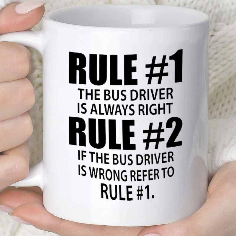 Tailorly White Ceramic 11 oz Mug - Rule 1 The Bus Driver Is Always Right Rule 2 If The Bus Driver Is Wrong Refer To Rule 1 Minimalist White Ceramic Cup With Bold