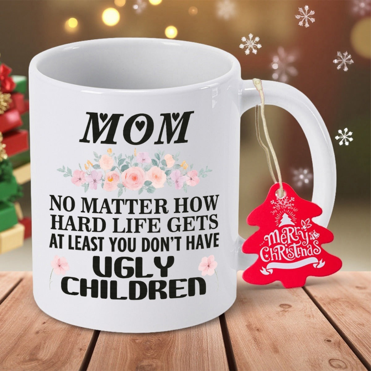 Tailorly White Ceramic 11 oz Mug - Mom No Matter How Hard Life Gets At Least You Don't Have Ugly Children Soft Pastel Flowers With Green Leaves Arranged In