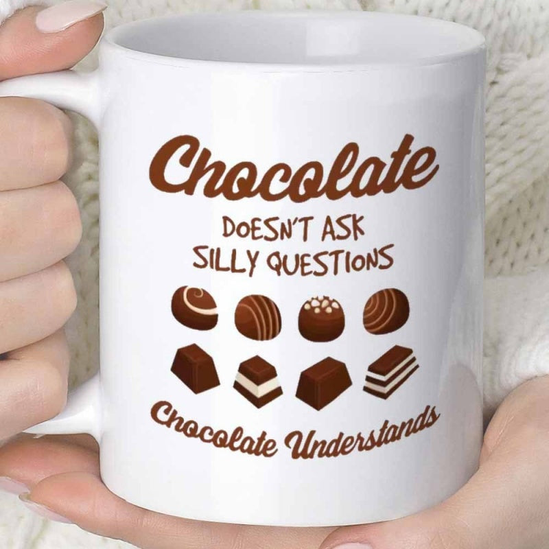 Tailorly White Ceramic 11 oz Mug - Chocolate Doesn't Ask Silly Questions Chocolate Understands Various Delicious Cocoa Treats Arranged In Two Organized Symmetrical
