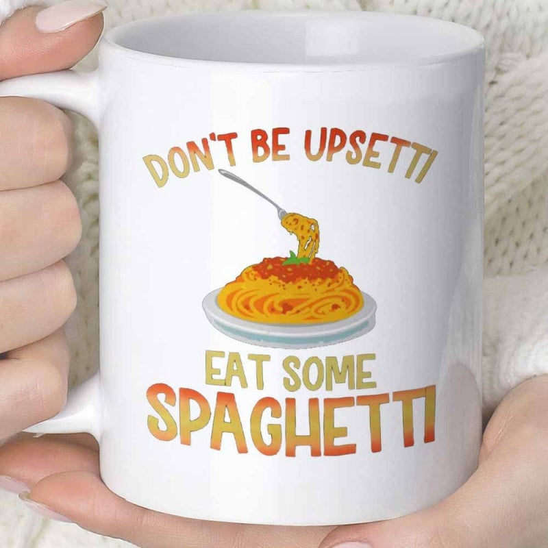 Tailorly White Ceramic 11 oz Mug - Dont Be Upsetti Eat Some Spaghetti Hot Steaming Plate Of Pasta With Tomato Sauce And Silver Fork Spaghetti