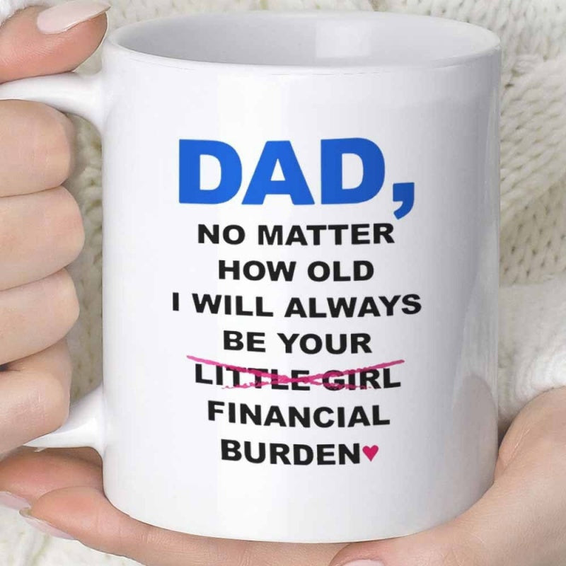 Tailorly White Ceramic 11 oz Mug - Dad No Matter How Old I Will Always Be Your Little Girl Financial Burden Minimalistic Featuring Humorous Message With Bold Blue