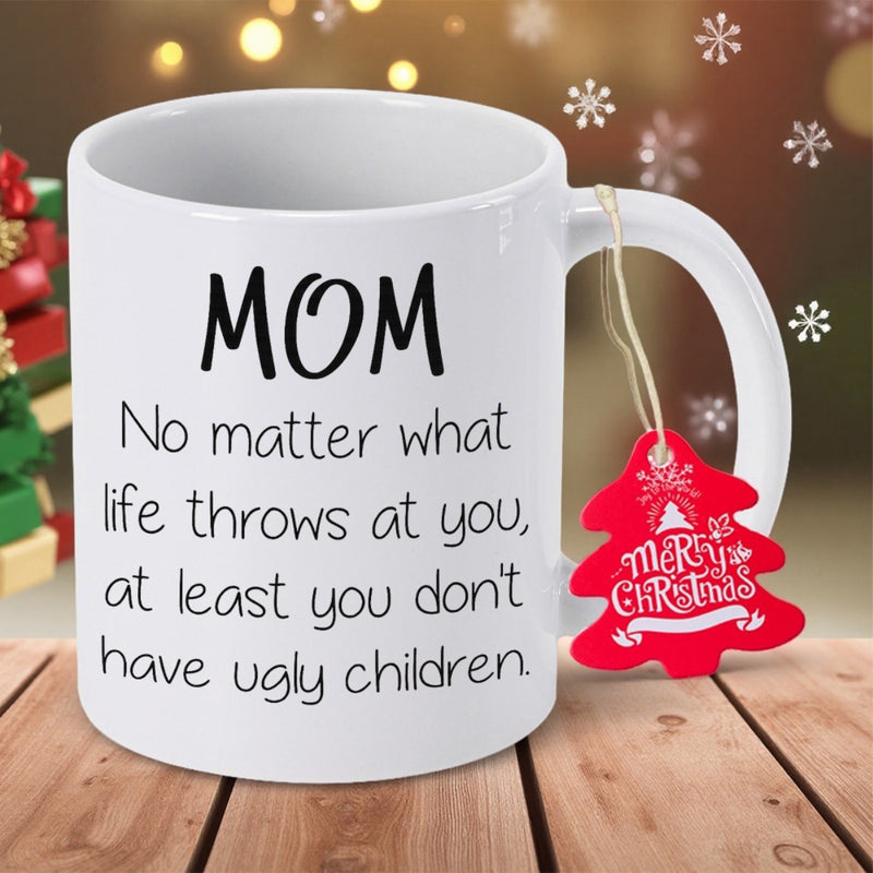 Tailorly White Ceramic 11 oz Mug - Mom No Matter What Life Throws At You At Least You Don't Have Ugly Children Merry Christmas Minimalist Black Typography Styled