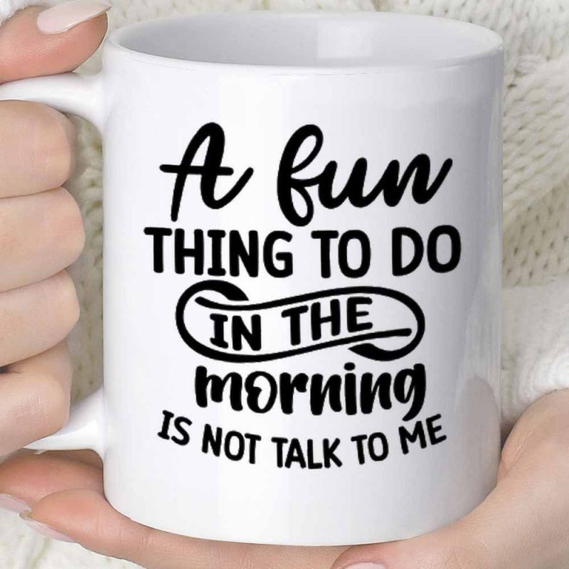 Tailorly White Ceramic 11 oz Mug - A Fun Thing To Do In The Morning Is Not Talk To Me Featuring Bold Black Artistic Typography With Elegant Swirls Mug