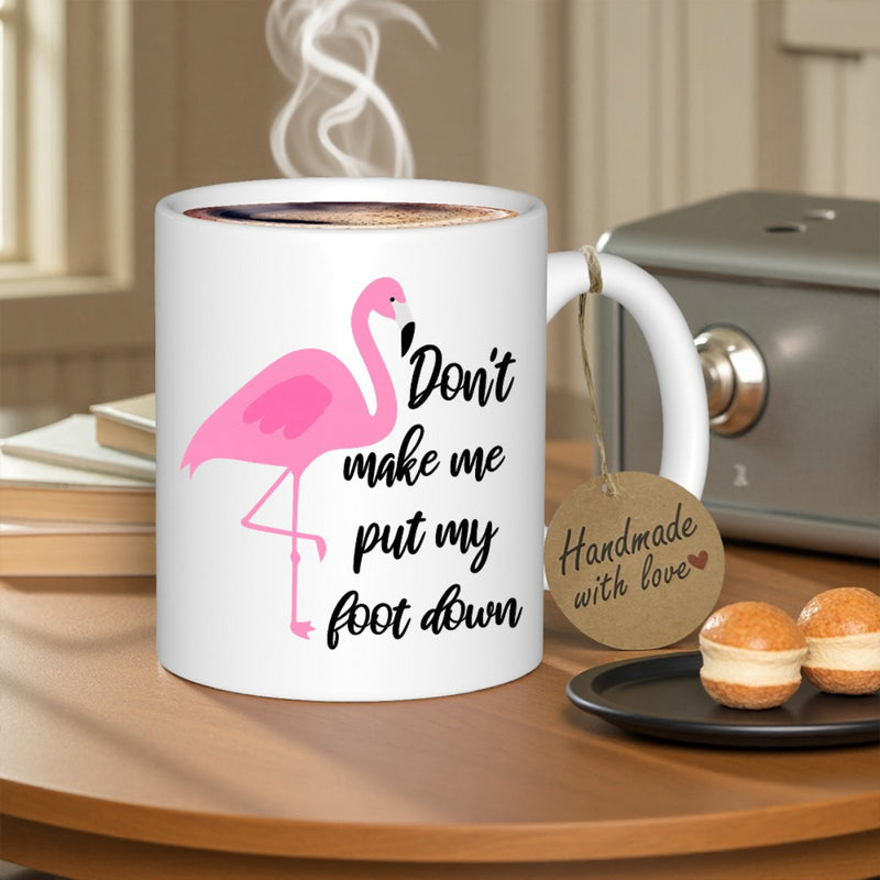 Tailorly White Ceramic 11 oz Mug - Don't Make Me Put My Foot Down Elegant Pink Bird Standing Gracefully On One Single Leg Flamingo
