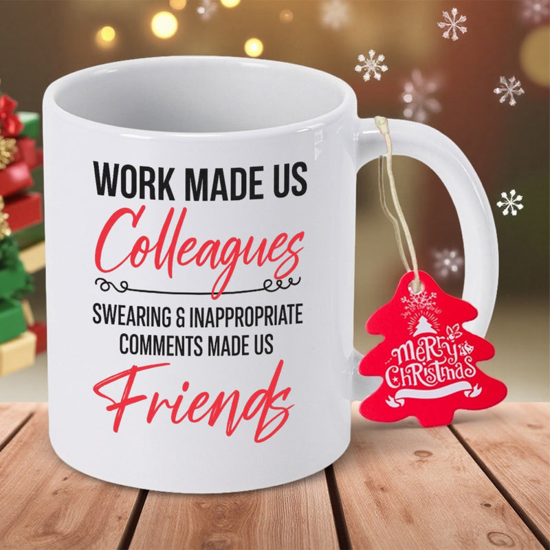 Tailorly White Ceramic 11 oz Mug - Work Made Us Colleagues Swearing Inappropriate Comments Made Us Friends Minimalist White Ceramic Vessel Placed On Rustic Wooden