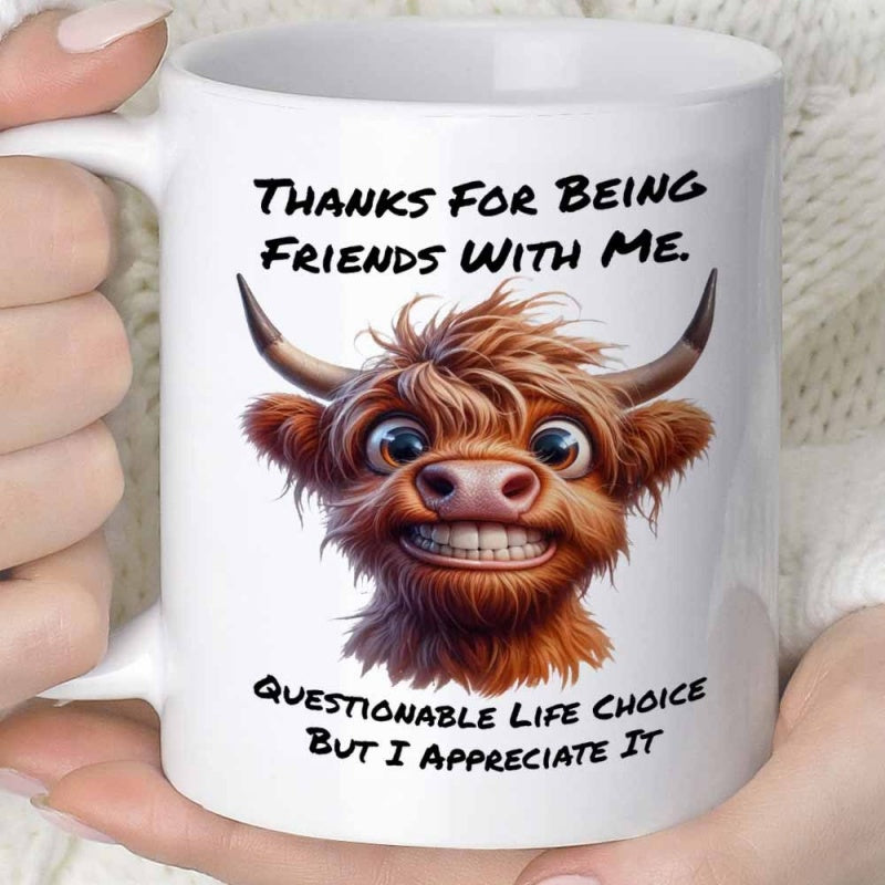 Tailorly White Ceramic 11 oz Mug - Thanks For Being Friends With Me Questionable Life Choice But I Appreciate It Adorably Fluffy Brown Highland Cow Smiling With A
