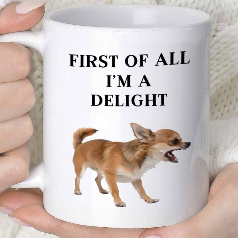 Tailorly White Ceramic 11 oz Mug - First Of All I Am A Delight Small Feisty Brown Dog Barking Loudly With Open Mouth Chihuahua