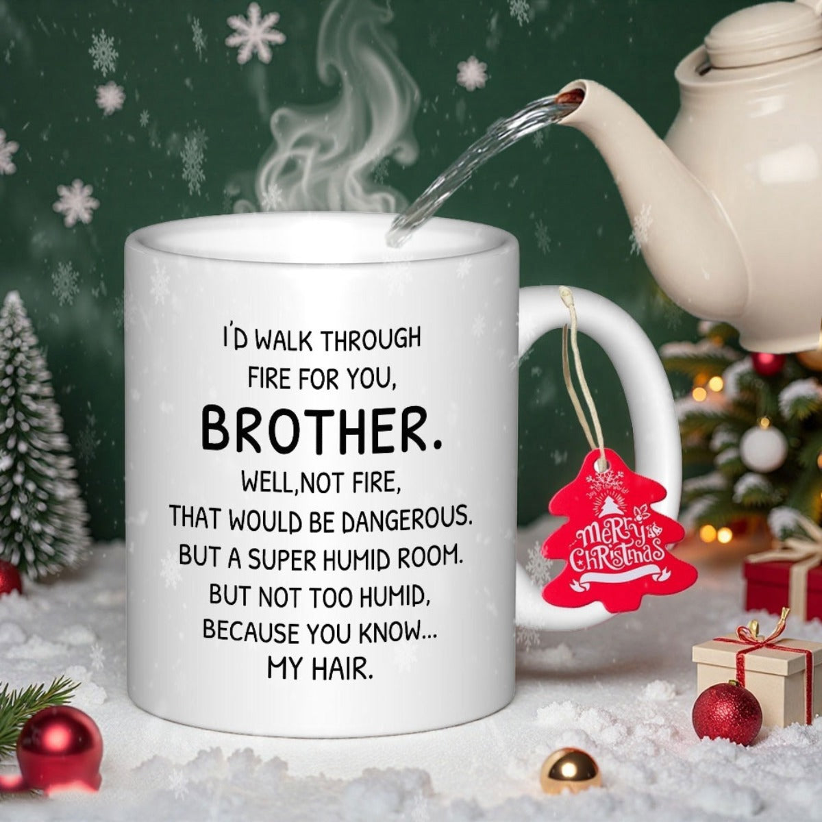 Tailorly White Ceramic 11 oz Mug - Id Walk Through Fire For You Brother Well Not Fire That Would Be Dangerous But A Super Humid Room But Not Too Humid Because You