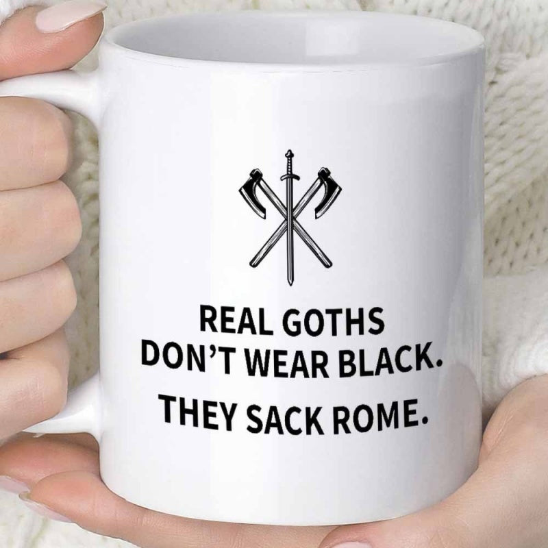 Tailorly White Ceramic 11 oz Mug - Real Goths Dont Wear Black They Sack Rome Crossed Ancient Battle Axes With A Sharp Medieval Knight Sword