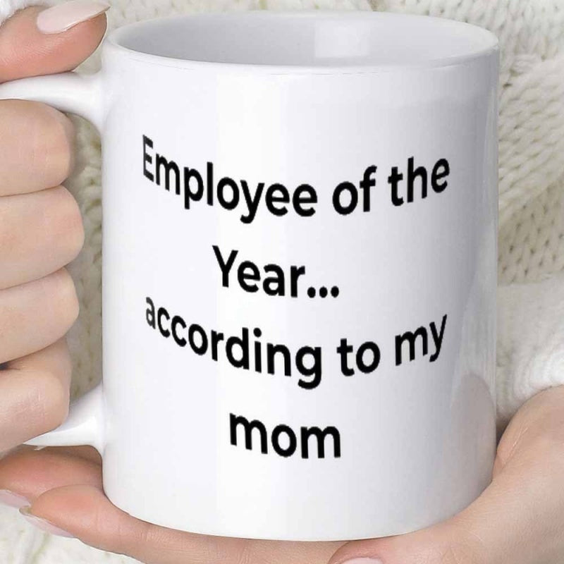 Tailorly White Ceramic 11 oz Mug - Employee Of The Year According To My Mom Simple Black Bold Typographic Lettering Printed On A Smooth