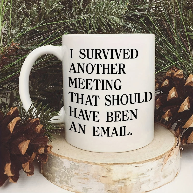 Tailorly White Ceramic 11 oz Mug - I Survived Another Meeting That Should Have Been An Email Minimalist Featuring Bold Black Serif Typography Design Mug