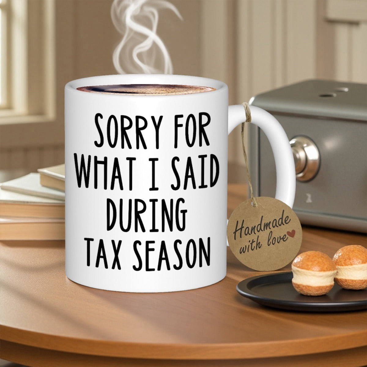 Tailorly White Ceramic 11 oz Mug - Sorry For What I Said During Tax Season Minimalist White Ceramic Vessel Holding Steaming Hot Coffee Mug