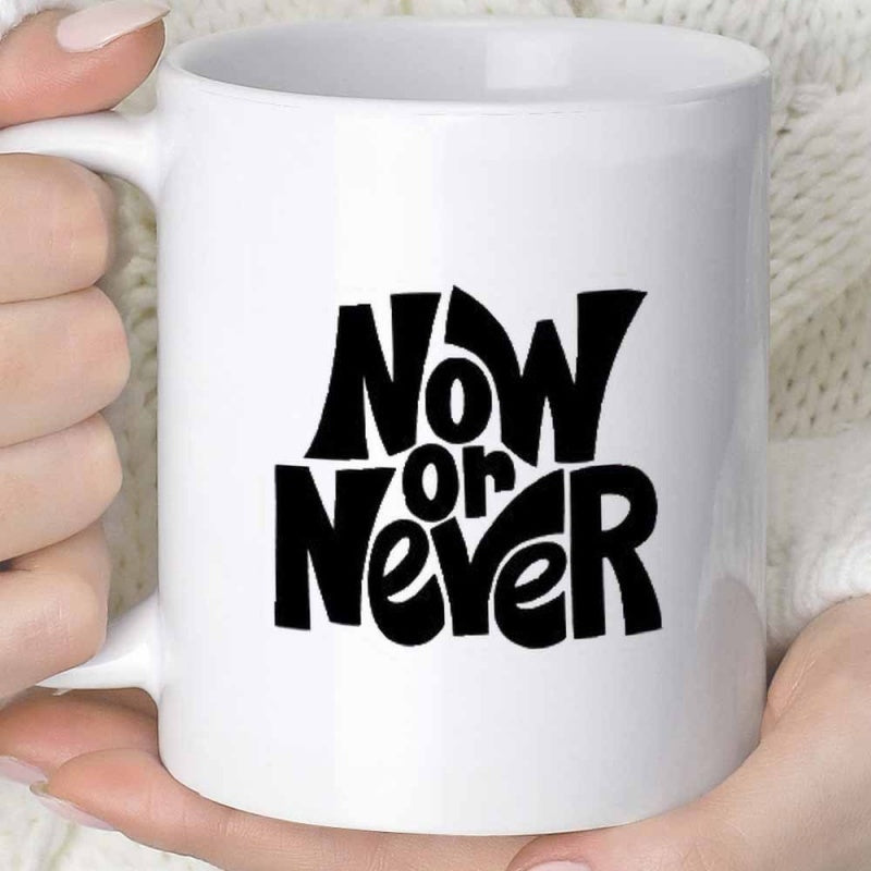 Tailorly White Ceramic 11 oz Mug - Now Or Never Bold Retro Artistic Typography Arranged In A Stylish Minimalist Layout Slogan