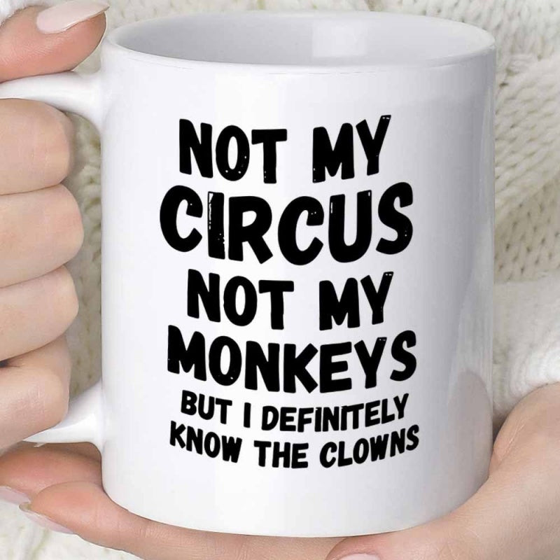 Tailorly White Ceramic 11 oz Mug - Not My Circus Not My Monkeys But I Definitely Know The Clowns Bold Black Minimalist Lettering Featured On A Smooth White Surface