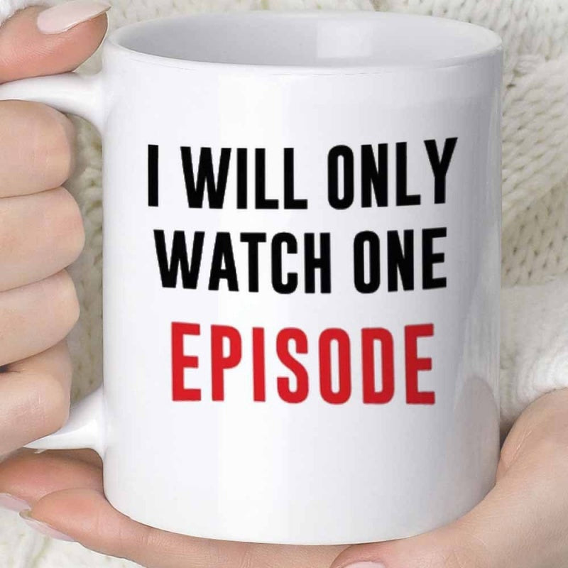 Tailorly White Ceramic 11 oz Mug - I Will Only Watch One Episode Bold Sans Serif Lettering In Vibrant Black And High Contrast Red Mug