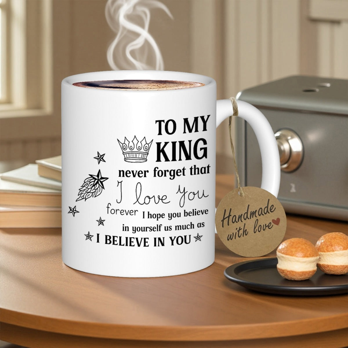 Tailorly White Ceramic 11 oz Mug - To My King Never Forget That I Love You Forever I Hope You Believe In Yourself As Much As I Believe In You Elegant Decorative