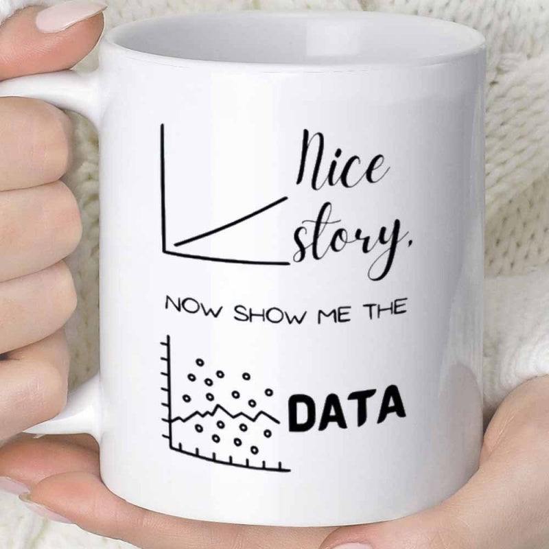 Tailorly White Ceramic 11 oz Mug - Nice Story Now Show Me The Data Simple Minimalist Business Analytics Line Plot And Scatter Diagram Statistics Chart