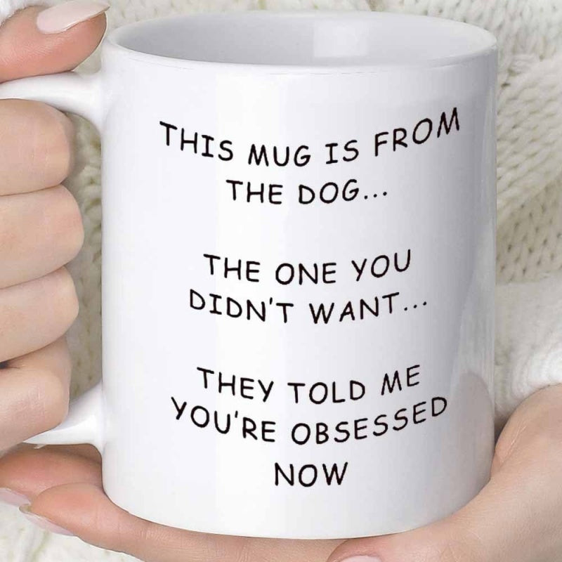 Tailorly White Ceramic 11 oz Mug - This Mug Is From The Dog The One You Didnt Want They Told Me Youre Obsessed Now Simple Ceramic Body Featuring Minimalist Bold
