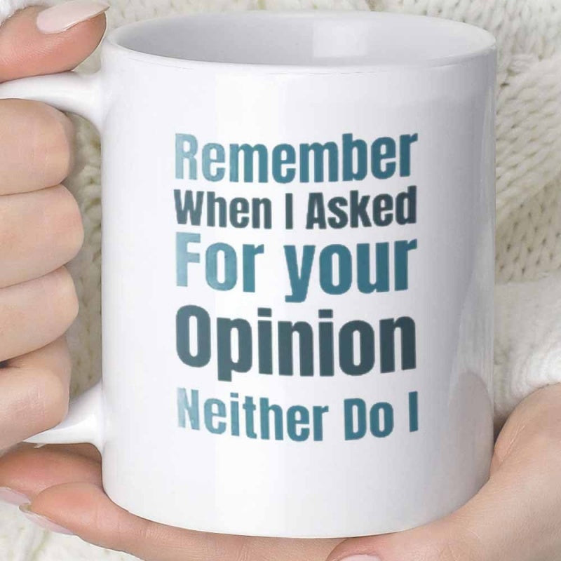 Tailorly White Ceramic 11 oz Mug - Remember When I Asked For Your Opinion Neither Do I Minimalist White Ceramic Kitchenware Held By Hands Displaying Bold Sarcastic