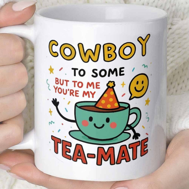 Tailorly White Ceramic 11 oz Mug - Cowboy To Some But To Me Youre My Tea Mate Cartoon Teacup Wearing Party Hat Surrounded By Festive Confetti Elements Smiling Cup