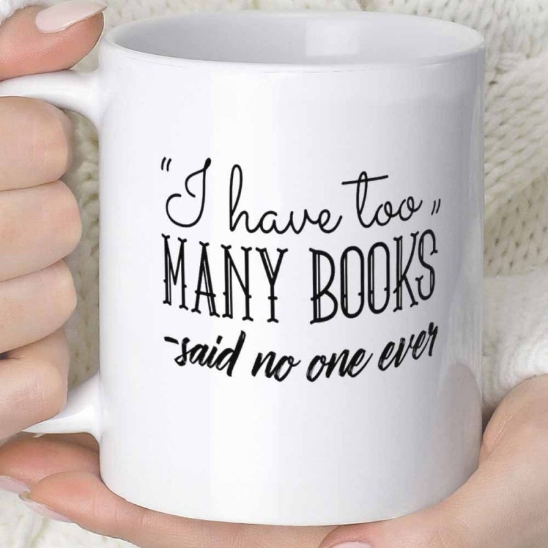 Tailorly White Ceramic 11 oz Mug - I Have Too Many Books Said No One Ever Minimalist Black Lettering Arranged On A Clean White Surface Mug