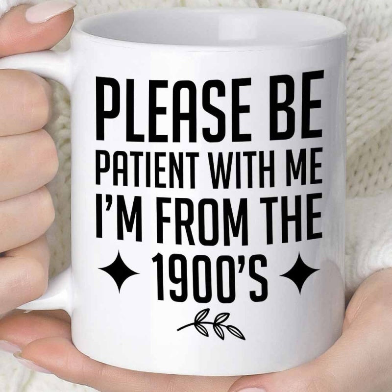 Tailorly White Ceramic 11 oz Mug - Please Be Patient With Me Im From The 1900s Bold Black Lettering On Minimalist Mug