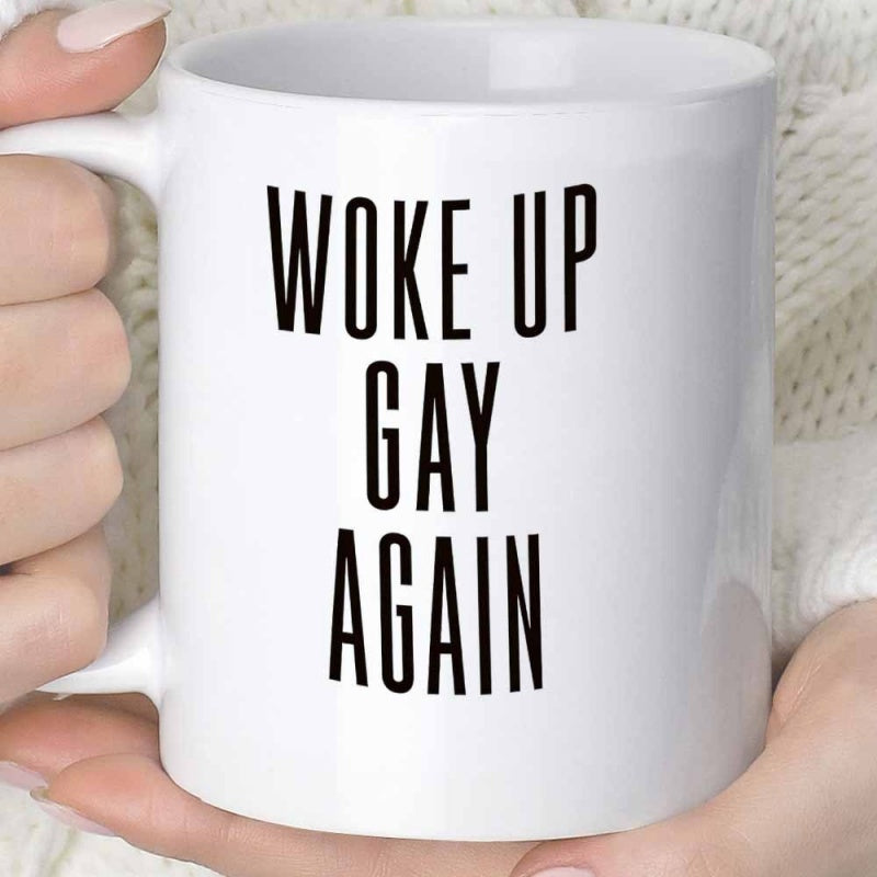 Tailorly White Ceramic 11 oz Mug - Woke Up Gay Again Clean Held By Warm Human Hands Mug