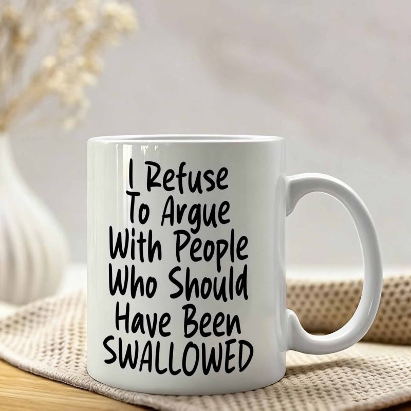Tailorly White Ceramic 11 oz Mug - I Refuse To Argue With People Who Should Have Been Swallowed Minimalist Ceramic Cup With Bold Handwritten Text In Centered