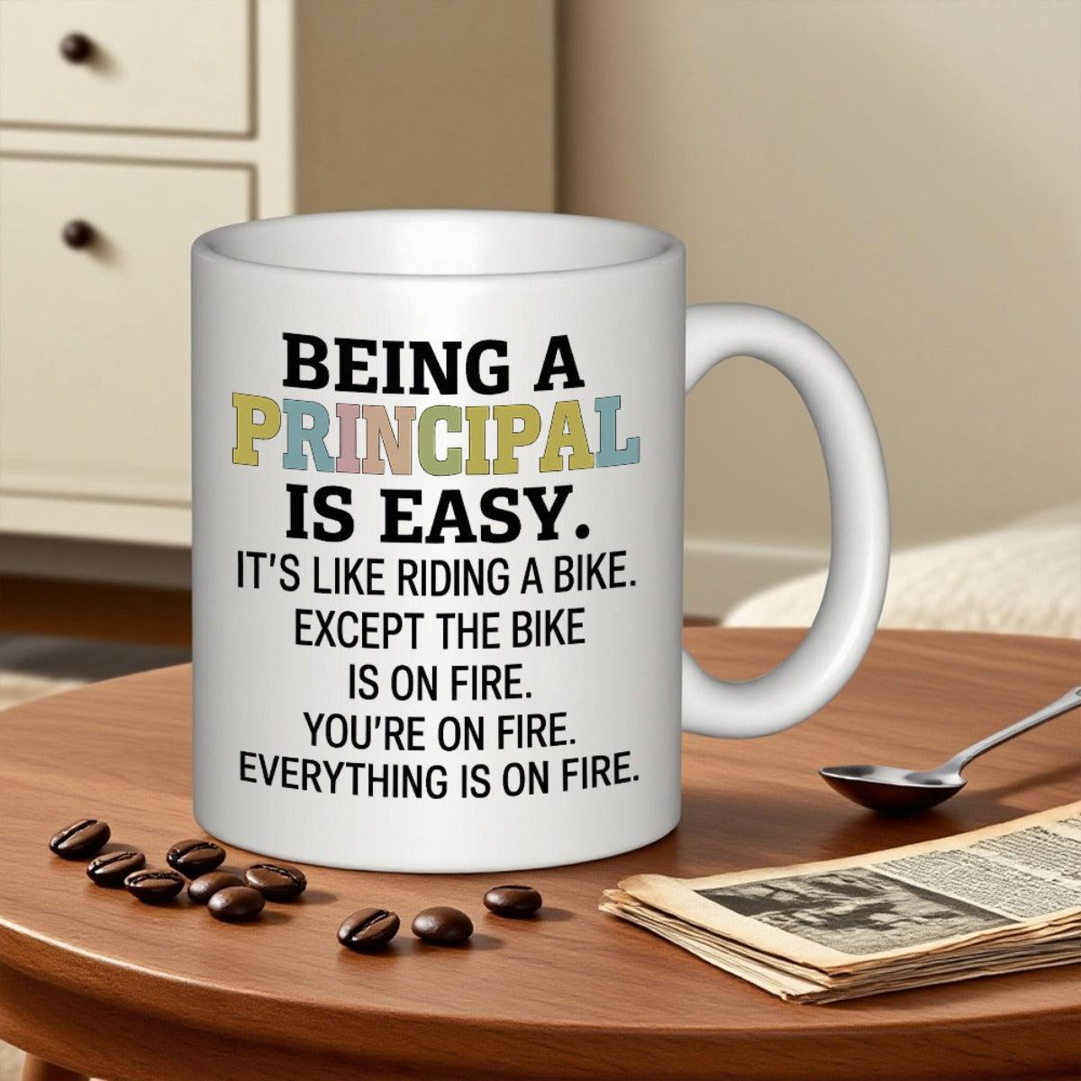 Tailorly White Ceramic 11 oz Mug - Being A Principal Is Easy It S Like Riding A Bike Except The Bike Is On Fire You Re On Fire Everything Is On Fire Simple Bold