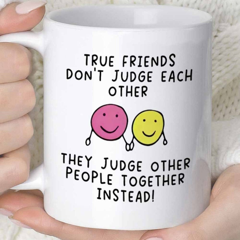 Tailorly White Ceramic 11 oz Mug - True Friends Don't Judge Each Other They Judge Other People Together Instead Two Colorful Hand Drawn Smiley Faces Holding Hands