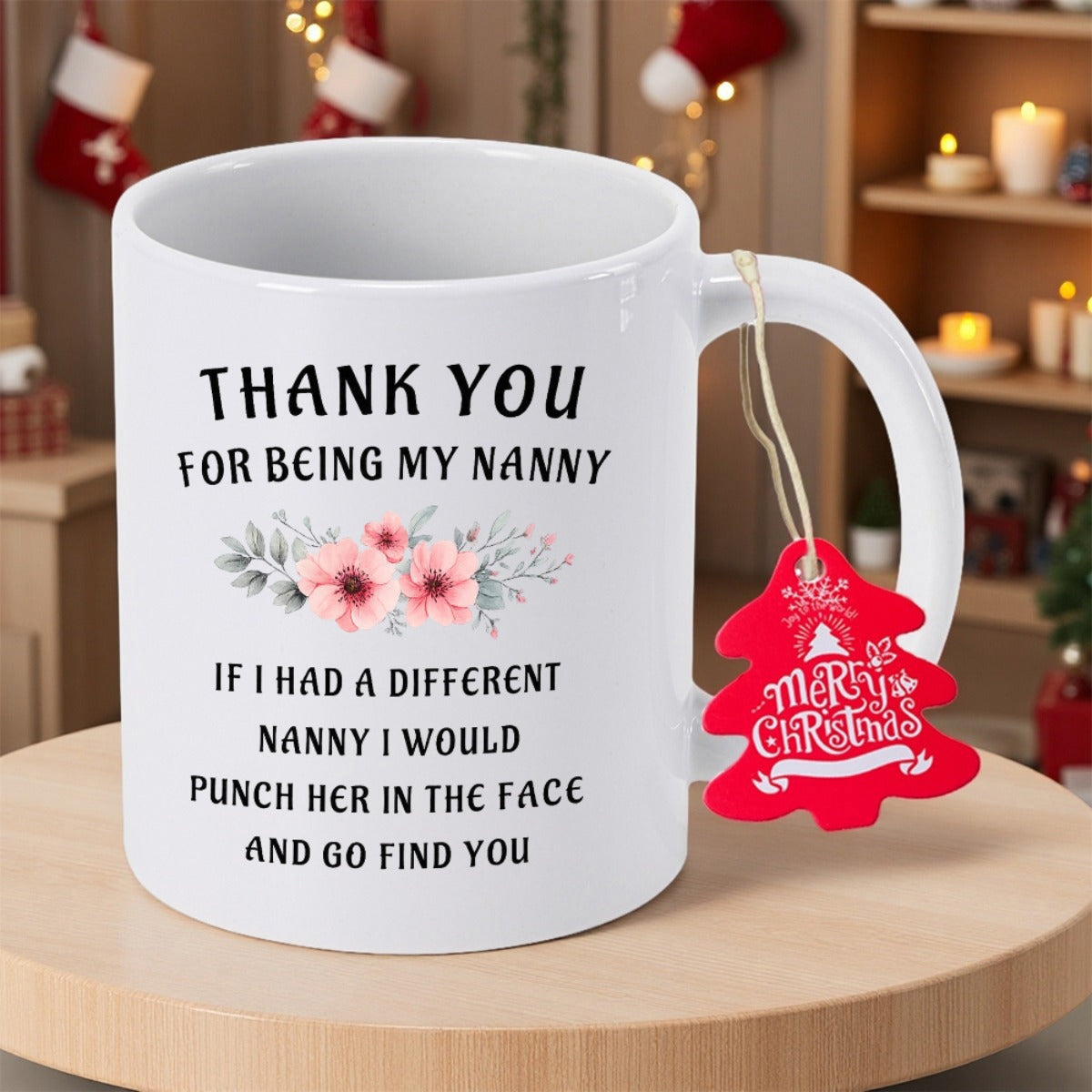 Tailorly White Ceramic 11 oz Mug - Thank You For Being My Nanny If I Had A Different Nanny I Would Punch Her In The Face And Go Find You Merry Christmas Blooming