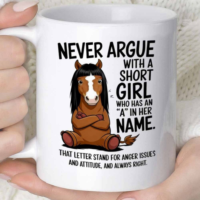 Tailorly White Ceramic 11 oz Mug - Never Argue With A Short Girl Who Has An A In Her Name That Letter Stand For Anger Issues And Attitude And Always Right Grumpy
