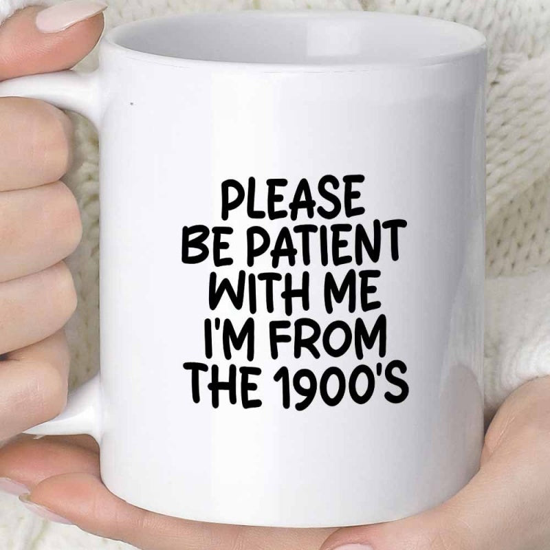 Tailorly White Ceramic 11 oz Mug - Please Be Patient With Me Im From The 1900s Minimalist Black Lettering Printed On A Smooth Mug