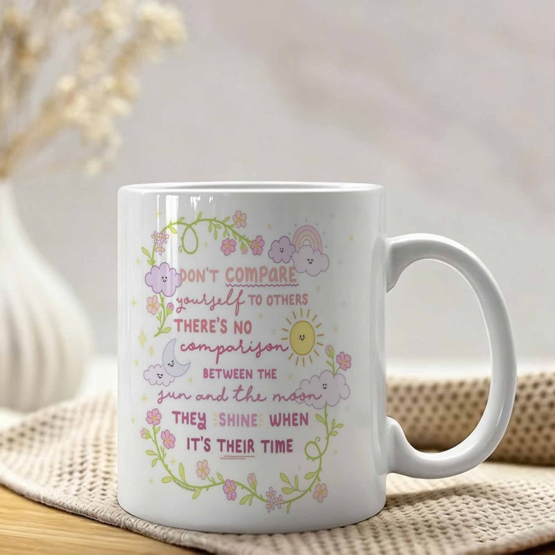 Tailorly White Ceramic 11 oz Mug - Dont Compare Yourself To Others Theres No Comparison Between The Sun And The Moon They Shine When Its Their Time Delicate Hand