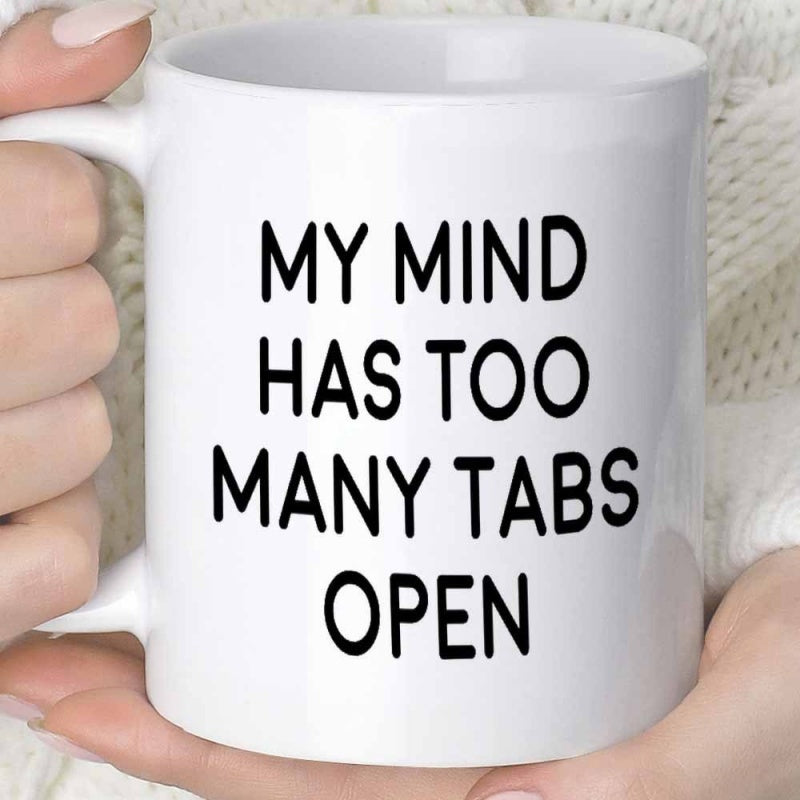 Tailorly White Ceramic 11 oz Mug - My Mind Has Too Many Tabs Open Minimalist Black Typography Printed On A Polished Ceramic Mug