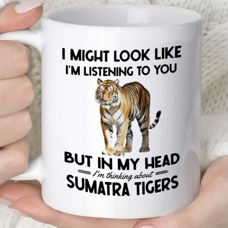 Tailorly White Ceramic 11 oz Mug - I Might Look Like I'm Listening To You But In My Head I'm Thinking About Sumatra Tigers Majestic Striped Feline Walking Forward