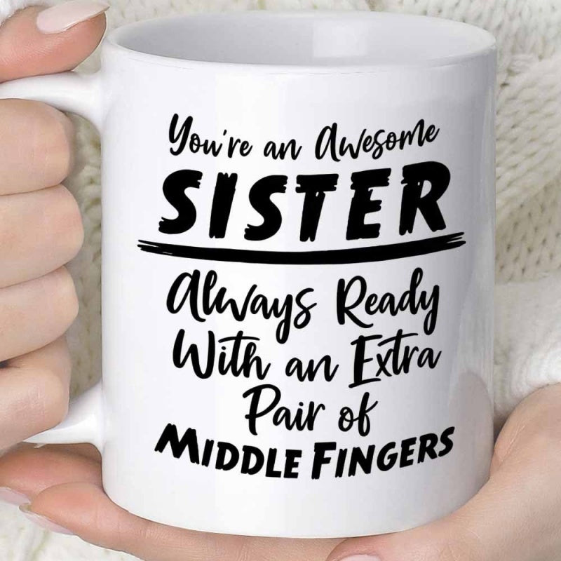 Tailorly White Ceramic 11 oz Mug - You're An Awesome Sister Always Ready With An Extra Pair Of Middle Fingers Minimalist White Ceramic Vessel With Bold Black Text