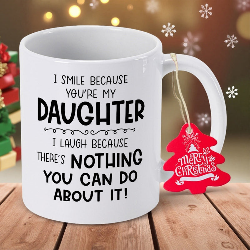 Tailorly White Ceramic 11 oz Mug - I Smile Because Youre My Daughter I Laugh Because Theres Nothing You Can Do About It Elegant With Decorative Sentimental Black