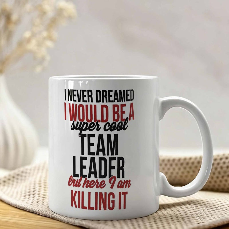 Tailorly White Ceramic 11 oz Mug - I Never Dreamed I Would Be A Super Cool Team Leader But Here I Am Killing It Minimalist Bold Typography Printed On Polished